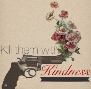 kill-them-with-kindness-e1505191338260-1 - image kill-them-with-kindness-e1505191338260-1-300x292 on http://cavemaninasuit.com